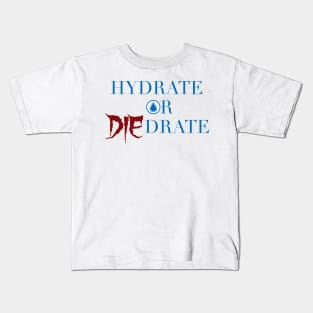 Hydrate or Die-drate Kids T-Shirt